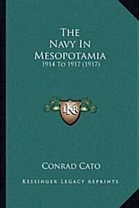 The Navy in Mesopotamia: 1914 to 1917 (1917) (Hardcover)