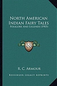 North American Indian Fairy Tales: Folklore and Legends (1905) (Hardcover)