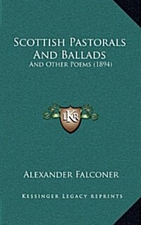 Scottish Pastorals And Ballads: And Other Poems (1894) (Hardcover)