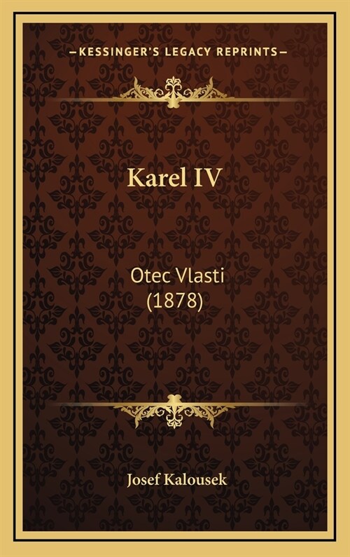 Karel IV: Otec Vlasti (1878) (Hardcover)