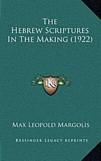 The Hebrew Scriptures In The Making (1922) (Hardcover)