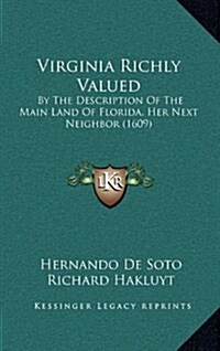 Virginia Richly Valued: By The Description Of The Main Land Of Florida, Her Next Neighbor (1609) (Hardcover)