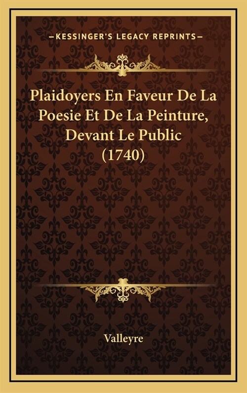 Plaidoyers En Faveur De La Poesie Et De La Peinture, Devant Le Public (1740) (Hardcover)