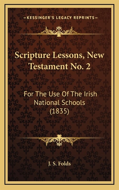 Scripture Lessons, New Testament No. 2: For The Use Of The Irish National Schools (1835) (Hardcover)