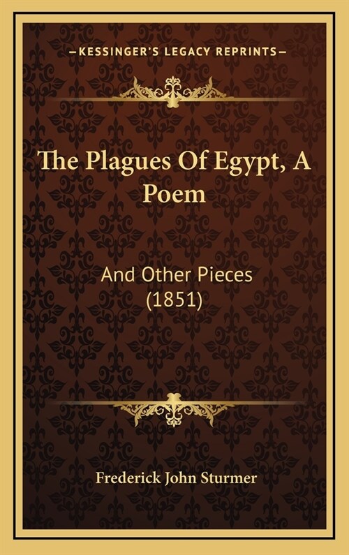 The Plagues Of Egypt, A Poem: And Other Pieces (1851) (Hardcover)