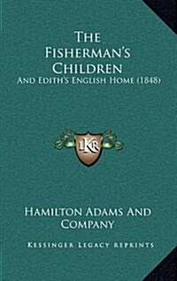 The Fishermans Children: And Ediths English Home (1848) (Hardcover)