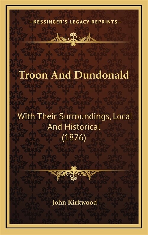 Troon And Dundonald: With Their Surroundings, Local And Historical (1876) (Hardcover)