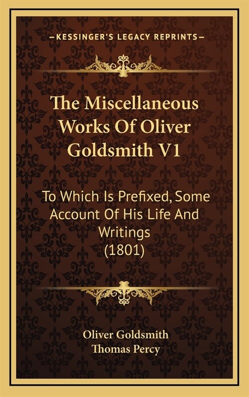 The Miscellaneous Works Of Oliver Goldsmith V1: To Which Is Prefixed, Some Account Of His Life And Writings (1801) (Hardcover)