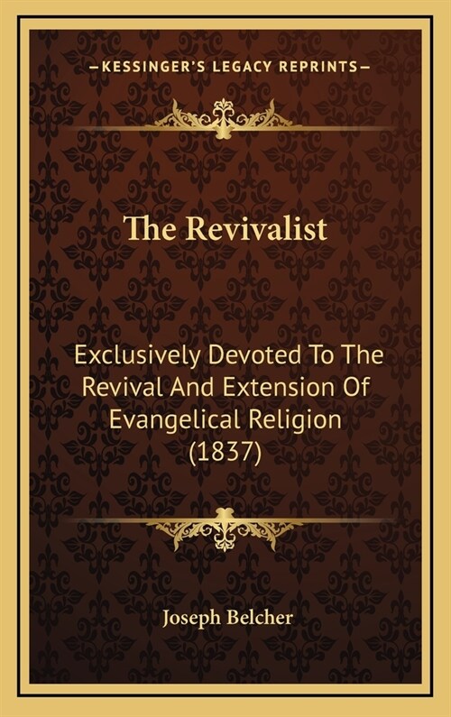 The Revivalist: Exclusively Devoted To The Revival And Extension Of Evangelical Religion (1837) (Hardcover)