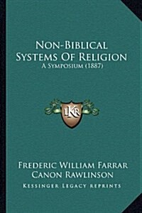 Non-Biblical Systems of Religion: A Symposium (1887) (Hardcover)