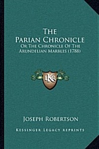 The Parian Chronicle: Or the Chronicle of the Arundelian Marbles (1788) (Hardcover)