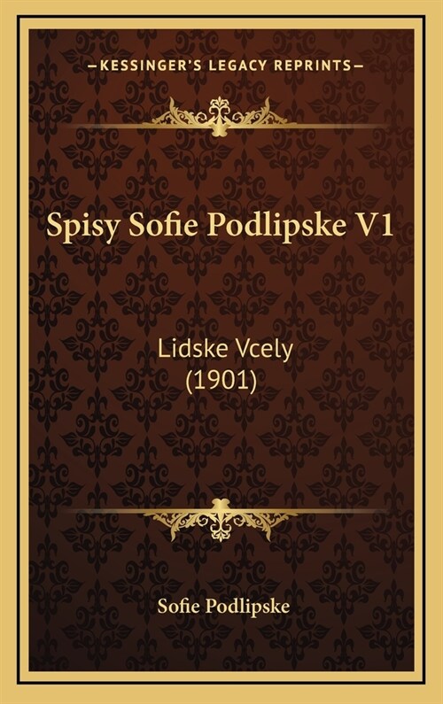 Spisy Sofie Podlipske V1: Lidske Vcely (1901) (Hardcover)