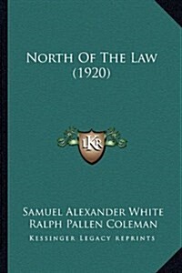 North of the Law (1920) (Hardcover)