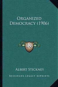 Organized Democracy (1906) (Hardcover)