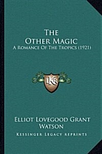 The Other Magic: A Romance of the Tropics (1921) (Hardcover)