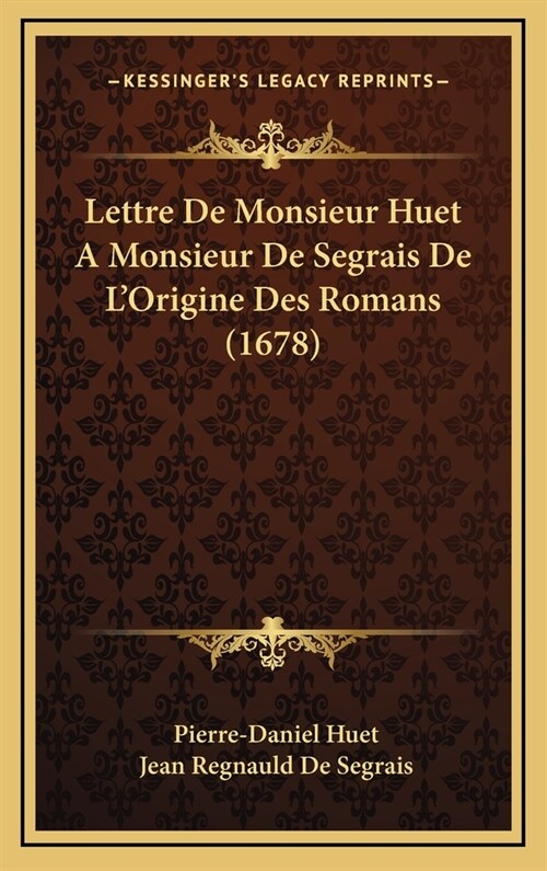 Lettre de Monsieur Huet a Monsieur de Segrais de LOrigine Des Romans (1678) (Hardcover)