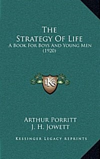 The Strategy Of Life: A Book For Boys And Young Men (1920) (Hardcover)