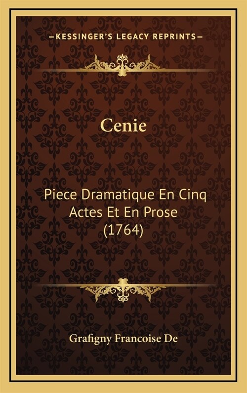 Cenie: Piece Dramatique En Cinq Actes Et En Prose (1764) (Hardcover)