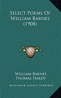 Select Poems of William Barnes (1908) (Hardcover)