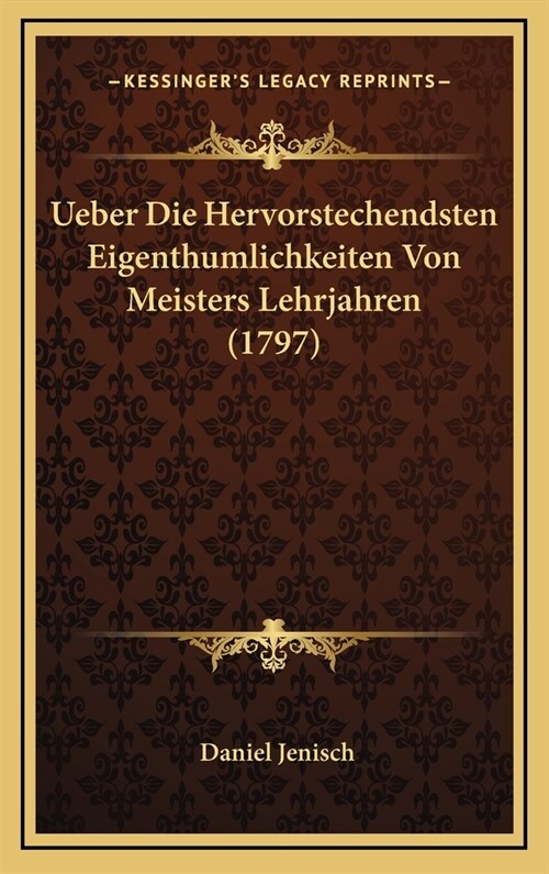 Ueber Die Hervorstechendsten Eigenthumlichkeiten Von Meisters Lehrjahren (1797) (Hardcover)