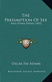 The Presumption of Sex: And Other Papers (1892) (Hardcover)