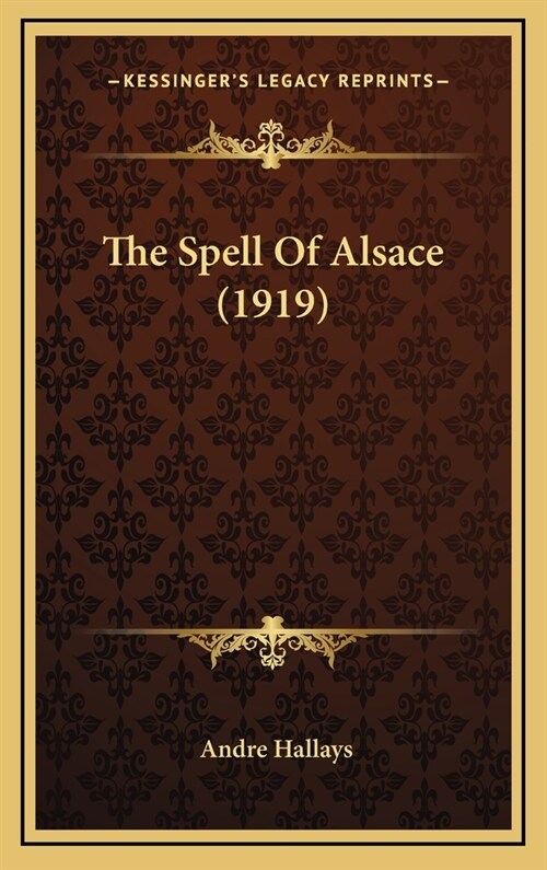 The Spell Of Alsace (1919) (Hardcover)