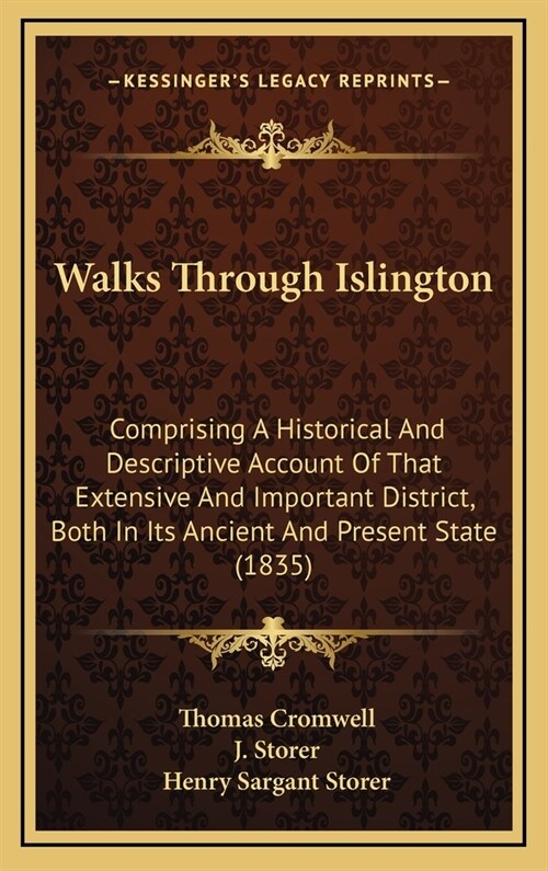 Walks Through Islington: Comprising A Historical And Descriptive Account Of That Extensive And Important District, Both In Its Ancient And Pres (Hardcover)