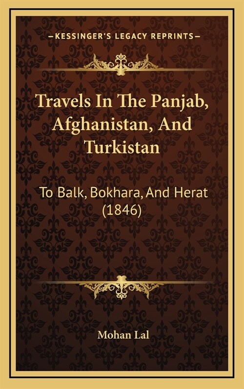 Travels In The Panjab, Afghanistan, And Turkistan: To Balk, Bokhara, And Herat (1846) (Hardcover)