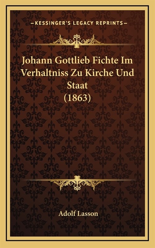 Johann Gottlieb Fichte Im Verhaltniss Zu Kirche Und Staat (1863) (Hardcover)