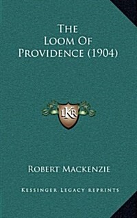 The Loom of Providence (1904) (Hardcover)