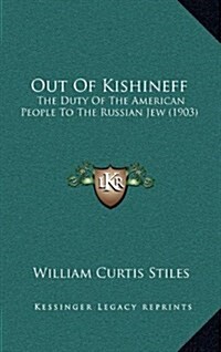 Out of Kishineff: The Duty of the American People to the Russian Jew (1903) (Hardcover)