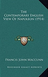 The Contemporary English View of Napoleon (1914) (Hardcover)