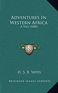 Adventures in Western Africa: A Tale (1880) (Hardcover)