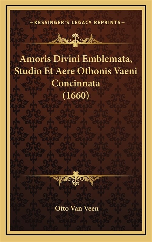 Amoris Divini Emblemata, Studio Et Aere Othonis Vaeni Concinnata (1660) (Hardcover)