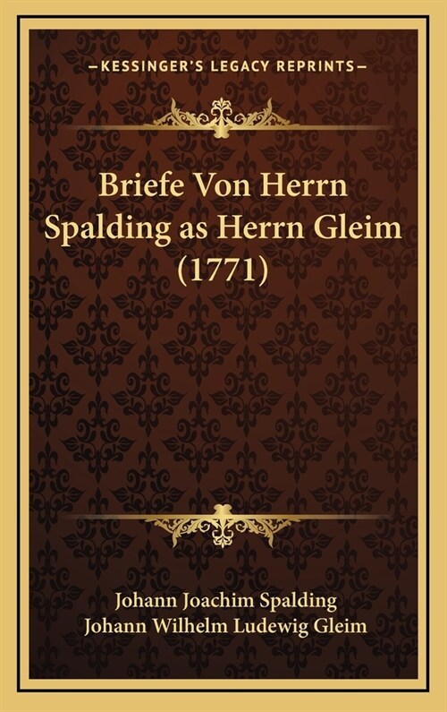 Briefe Von Herrn Spalding as Herrn Gleim (1771) (Hardcover)