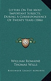 Letters on the Most Important Subjects, During a Correspondence of Twenty Years (1846) (Hardcover)