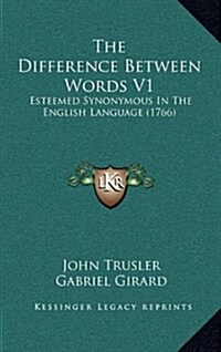 The Difference Between Words V1: Esteemed Synonymous in the English Language (1766) (Hardcover)