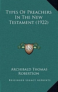 Types of Preachers in the New Testament (1922) (Hardcover)