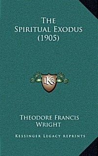 The Spiritual Exodus (1905) (Hardcover)