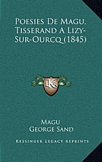 Poesies de Magu, Tisserand a Lizy-Sur-Ourcq (1845) (Hardcover)