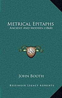 Metrical Epitaphs: Ancient and Modern (1868) (Hardcover)