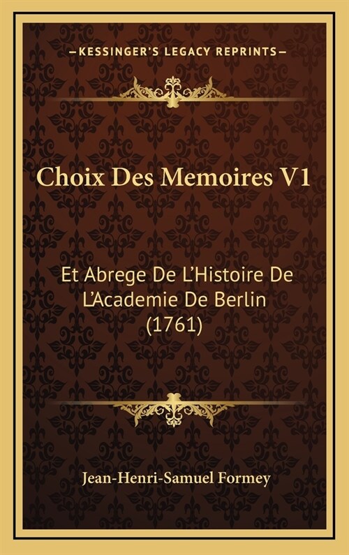 Choix Des Memoires V1: Et Abrege de LHistoire de LAcademie de Berlin (1761) (Hardcover)