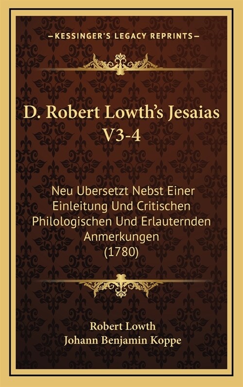 D. Robert Lowths Jesaias V3-4: Neu Ubersetzt Nebst Einer Einleitung Und Critischen Philologischen Und Erlauternden Anmerkungen (1780) (Hardcover)