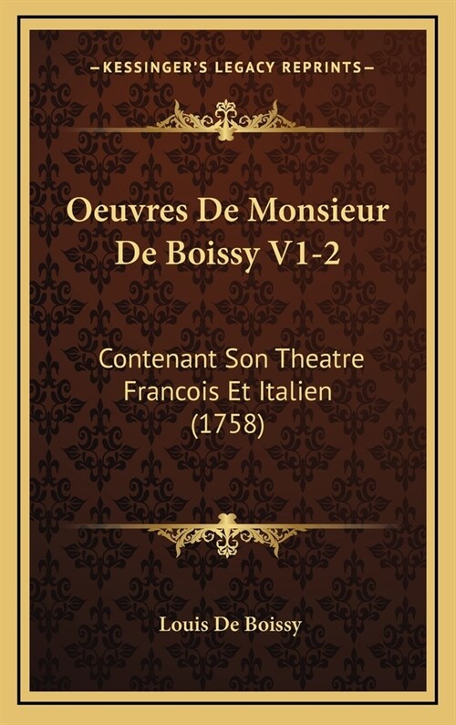 Oeuvres de Monsieur de Boissy V1-2: Contenant Son Theatre Francois Et Italien (1758) (Hardcover)