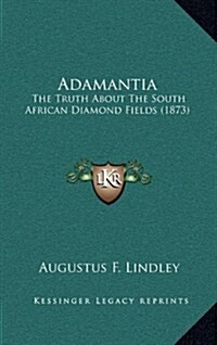 Adamantia: The Truth about the South African Diamond Fields (1873) (Hardcover)