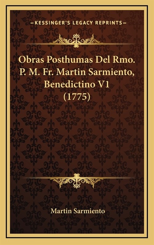 Obras Posthumas del Rmo. P. M. Fr. Martin Sarmiento, Benedictino V1 (1775) (Hardcover)