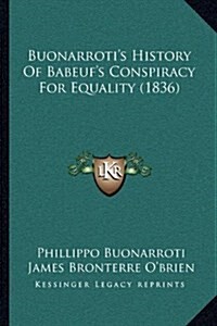 Buonarrotis History of Babeufs Conspiracy for Equality (1836) (Hardcover)