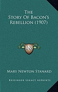 The Story of Bacons Rebellion (1907) (Hardcover)
