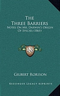 The Three Barriers: Notes on Mr. Darwins Origin of Species (1861) (Hardcover)
