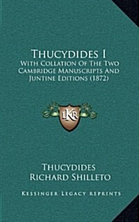 Thucydides I: With Collation of the Two Cambridge Manuscripts and Juntine Editions (1872) (Hardcover)